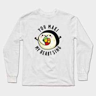 You Maki My Heart Sing Cute Sushi Pun Long Sleeve T-Shirt